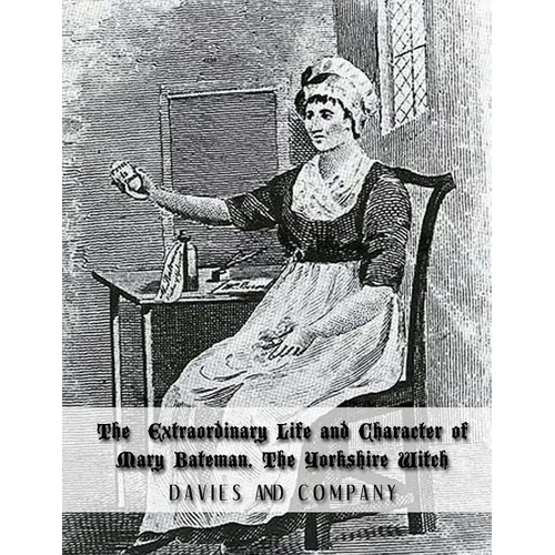 Extraordinary Life and Character of Mary Bateman, The Yorkshire Witch - Paperback