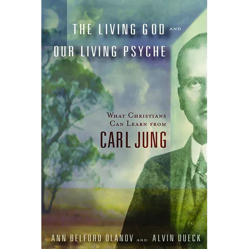 The Living God and Our Living Psyche: What Christians Can Learn from Carl Jung - Paperback