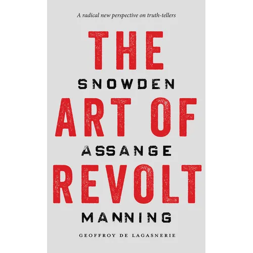 The Art of Revolt: Snowden, Assange, Manning - Paperback