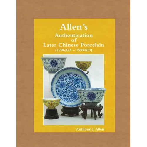 Allen's Authentication of Later Chinese Porcelain (1796 AD - 1999 AD) - Paperback