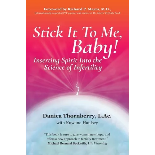 Stick It to Me, Baby!: Inserting Spirit into the Science of Infertility - Paperback