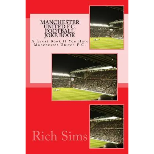 MANCHESTER UNITED F.C. Football Joke Book: A Great Book If You Hate Manchester United F.C. - Paperback