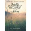Healing the Wounds of Childhood and Culture: An Adventure of a Lifetime - Hardcover