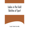 Ladies in the Field: Sketches of Sport - Paperback