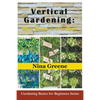 Vertical Gardening: More Garden in Less Space: Gardening Basics for Beginners Series - Paperback