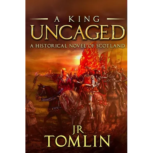 A King Uncaged: A Historical Novel of Scotland - Paperback