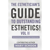 The Esthetician's Guide To Outstanding Esthetics Vol II Mary Schook: Techinical Know-How from Today's Industry Icons - Paperback