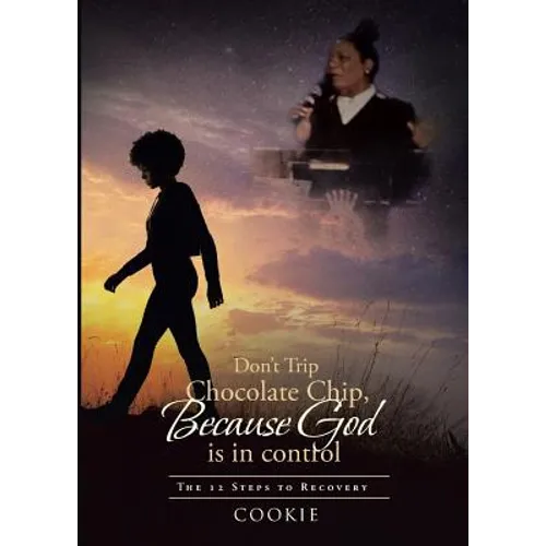 Don't Trip Chocolate Chip- Because God is in control: The 12 Steps to Recovery - Paperback