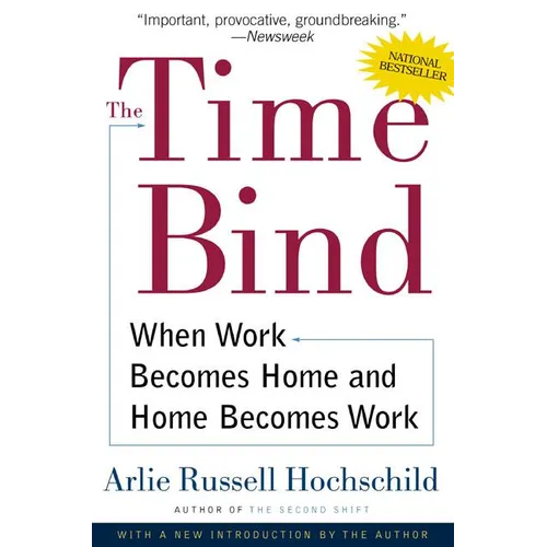 The Time Bind: When Work Becomes Home and Home Becomes Work - Paperback