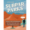 Subpar Parks: America's Most Extraordinary National Parks and Their Least Impressed Visitors - Hardcover