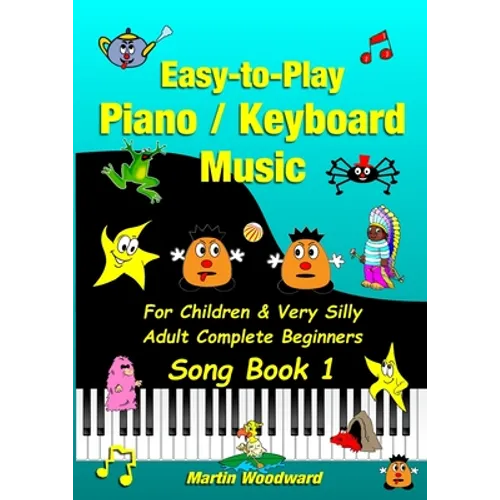 Easy-to-Play Piano / Keyboard Music For Children & Very Silly Adult Complete Beginners Song Book 1 - Paperback