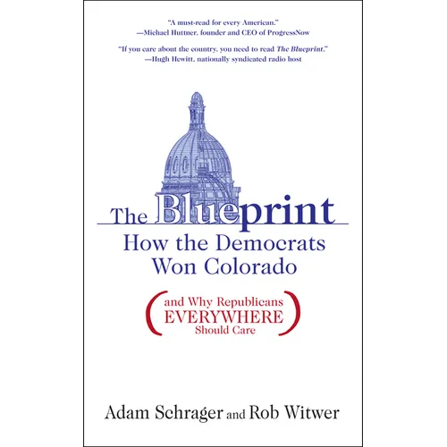 The Blueprint: How the Democrats Won Colorado (and Why Republicans Everywhere Should Care) - Paperback