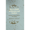 How to Build Birdhouses and Feeders - And How to Attract Birds to Your Garden - Hardcover