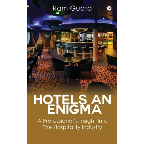 Hotels An Enigma: A Professional's Insight Into The Hospitality Industry - Hardcover