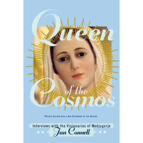 Queen of the Cosmos: Interviews with the Visionaries of Medjugorje - Paperback