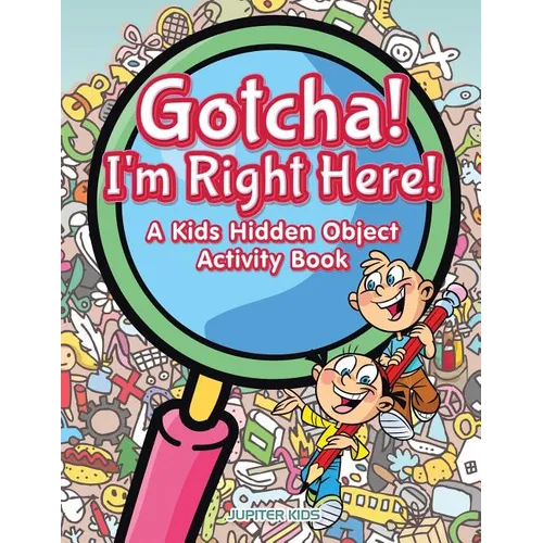 Gotcha! I'm Right Here! A Kids Hidden Object Activity Book - Paperback