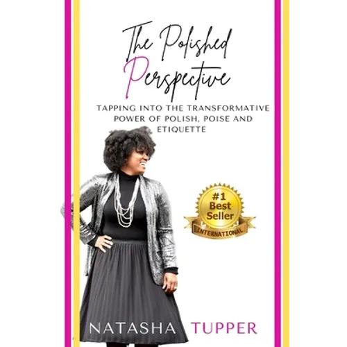 The Polished Perspective: Tapping Into The Transformative Power of Polish, Poise And Etiquette - Paperback