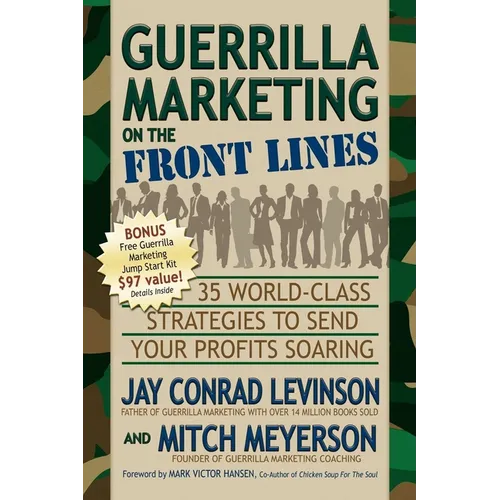 Guerrilla Marketing on the Front Lines: 35 World-Class Strategies to Send Your Profits Soaring - Paperback