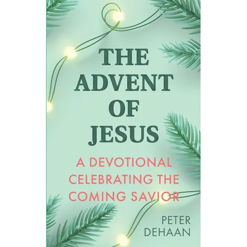 The Advent of Jesus: A Devotional Celebrating the Coming Savior - Paperback