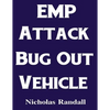 EMP Attack Bug Out Vehicle: How To Choose and Modify an EMP Proof Car That Will Survive An Electromagnetic Pulse Attack When All Other Cars Quit Worki - Paperback