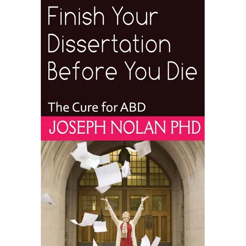 Finish your Dissertation Before You Die: The Cure for ABD - Paperback