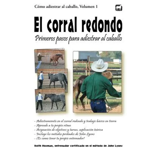 El corral redondo: Primeros pasos para adiestrar al caballo: Adiestramiento en el corral redondo y trabajo básico en tierra - Paperback