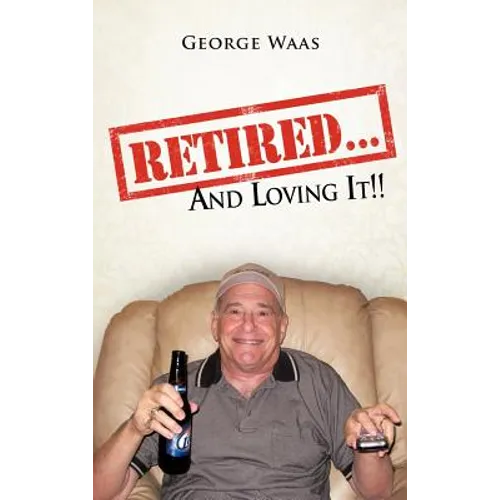 Retired... and Loving It!! - Hardcover
