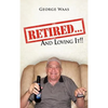 Retired... and Loving It!! - Hardcover