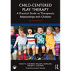 Child-Centered Play Therapy: A Practical Guide to Therapeutic Relationships with Children - Paperback