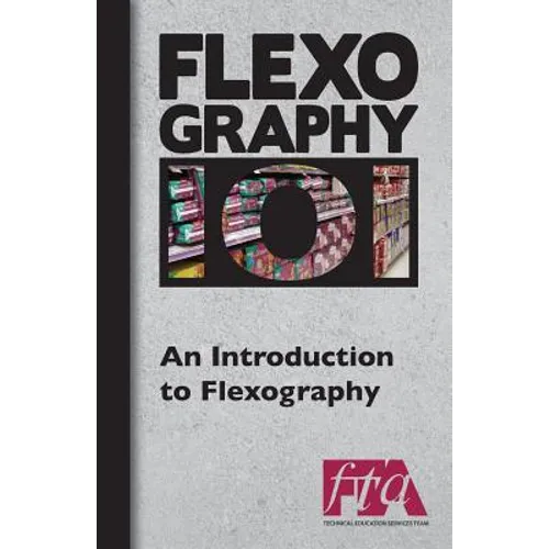 FLEXOGRAPHY 101 - An Introduction to Flexography - Paperback