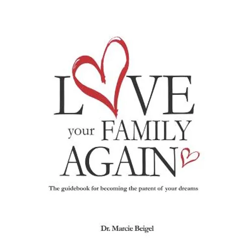 Love Your Family Again: The guidebook to becoming the parent of your dreams - Paperback