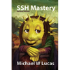 SSH Mastery: OpenSSH, PuTTY, Tunnels, and Keys - Paperback