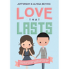 The Love That Lasts: How We Discovered God's Better Way for Love, Dating, Marriage, and Sex - Paperback