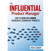 The Influential Product Manager: How to Lead and Launch Successful Technology Products - Paperback