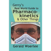 Gerry's Real World Guide to Pharmacokinetics & Other Things - Paperback