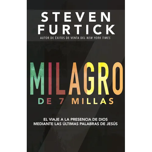 Milagro de 7 Millas: El Viaje a la Presencia de Dios Mediante Las Últimas Palabras de Jesús - Paperback