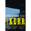 Berlin Noir: The First Three Bernie Gunther Novels - Paperback