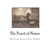 The Pencil of Nature: Fully Illustrated with 24 Original Plates - Paperback
