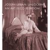 Joseph Urban: Unlocking an Art Deco Bedroom - Hardcover