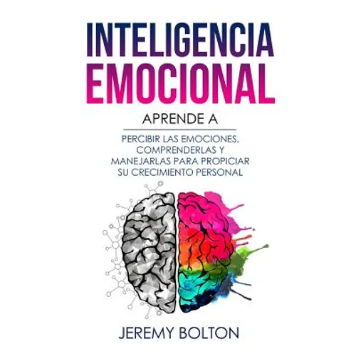 Inteligencia emocional: Aprende a Percibir Emociones, Entender Emociones, y Dirigir Emociones para Mejorar su Crecimiento Personal - Paperback