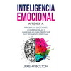 Inteligencia emocional: Aprende a Percibir Emociones, Entender Emociones, y Dirigir Emociones para Mejorar su Crecimiento Personal - Paperback