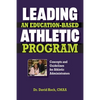 Leading an Education-based Athletic Program: Concepts and Guidelines for Athletic Administrators - Paperback