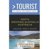 Greater Than a Tourist- Perth Western Australia Australia: 50 Travel Tips from a Local - Paperback