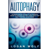 Autophagy: Extended Water Fasting Is The Powerful Secret of Healing and Anti-Aging Using Your Body's Natural Intelligence - Paperback