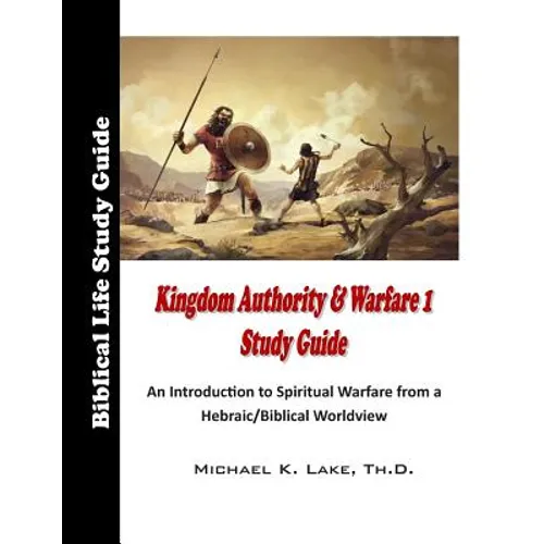 Kingdom Authority and Warfare 1 Study Guide: An Introduction to Spiritual Warfare from a Hebraic/Biblical Worldview - Paperback