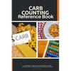 Carb Counting Reference Book: A Beginner's 2-Week Step-by-Step Guide to Carb Counting, With a Carb Food List and Sample Recipes - Paperback
