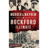 Murder & Mayhem in Rockford, Illinois - Hardcover