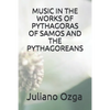 Music in the Works of Pythagoras of Samos and the Pythagoreans - Paperback