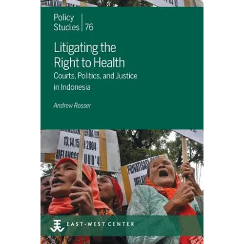 Litigating the Right to Health: Courts, Politics, and Justice in Indonesia - Paperback