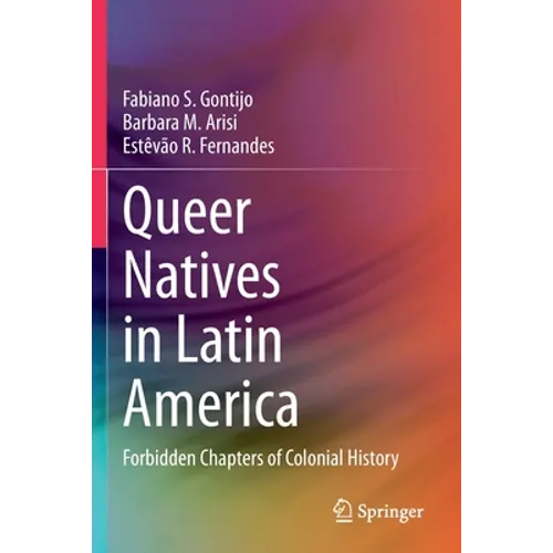 Queer Natives in Latin America: Forbidden Chapters of Colonial History - Paperback